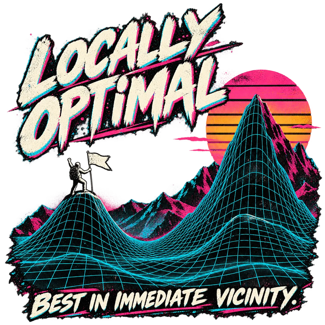 LOCALLY OPTIMAL: a climber celebrates a small summit beside a far higher mountain, on cyan wireframe terrain below a striped synthwave sun. BEST IN IMMEDIATE VICINITY.